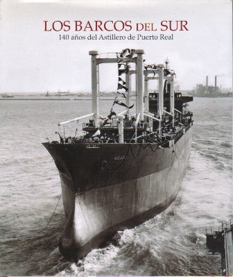 LOS BARCOS DEL SUR - 140 AÑOS DE ASTILLEROS DE PUERTO REAL