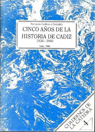 CINCO AÑOS DE LA HISTORIA DE CADIZ 1936-1940 - CUADERNOS DE LA CATEDRA 4