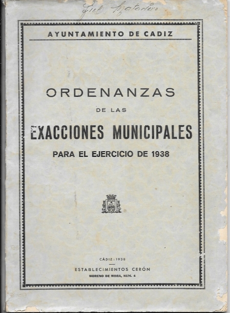 ORDENANZAS DE LAS EXACCIONES MUNICIPALES PARA EL EJERCICIO DE 1938 CADIZ