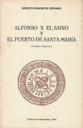 ALFONSO X EL SABIO Y EL PUERTO DE SANTA MARIA (TRABAJOS DISPERSOS)