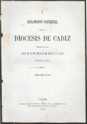 REGLAMENTO PARROQUIAL PARA LA DIOCESIS DE CADIZ  FIRMADA FELIX DE M. DE ARRIETA Y LLANO 1878