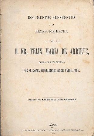 DOCUMENTOS REFERENTES A LA RECEPCION HECHA AL ILMO. SR. D. FR. FELIX Mª DE ARRIETE