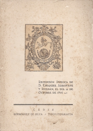 RECEPCION PUBLICA DE D. EZQUIEL ARROYAVE Y ROLDAM EL DIA 12 DE OCTIBRE DE 1926 CADIZ