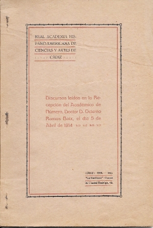DISCURSOS LEIDOS EN RECEPCION POR EL ACADEMICO DOCTOR OCTAVIO RAMOS BOIX 5 ABRIL 1914