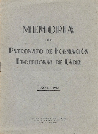 MEMORIA DEL PATRONATO DE FORMACION PROFESIONAL DE CADIZ AÑO DE 1942