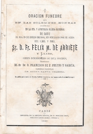 ORACION FUNEBRE POR SR. DON FELIX M. DE ARRIETE, OBISPO DIMISIONARIO DE CADIZ 1880