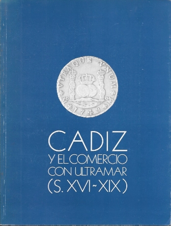CADIZ Y EL COMERCIO CON ULTRAMAR ( S. XVI-XIX )