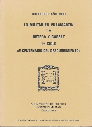 LO MILITAR EN VILLAMARTIN Y EN ORTEGA Y GASSET 1º CICLO V CENTENARIO DEL DESCUBRIMIENTO