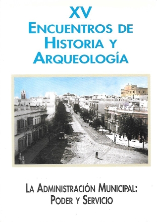 XV ENCUENTROS DE HISTORIA Y ARQUEOLOGIA - LA ADMINISTRACION MUNICIPAL: PODER Y SERVICIO