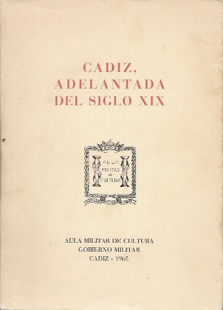 CADIZ, ADELANTADA DEL SIGLO XIX - AULA MILITAR DE CULTURA GOBIERNO MILITAR CADIZ 1965