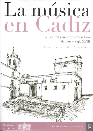 LA MUSICA EN CADIZ - LA CATEDRAL Y SU PROYECCION URBANA DURANTE EL SIGLO XVIII