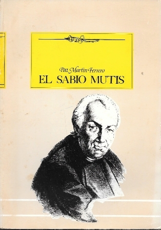 EL SABIO MUTIS - VIDA Y OBRA DE UN GADITANO UNIVERSAL