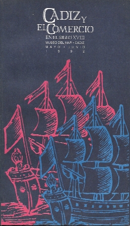 CADIZ Y EL COMERCIO EN EL SIGLO XVIII - MUSEO DEL MAR - MAYO-JUNIO 1992