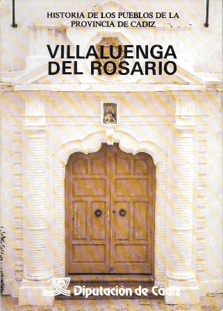 HISTORIA DE LOS PUEBLOS DE LA PROVINCIA DE CADIZ VI. VILLALUENGA DEL ROSARIO