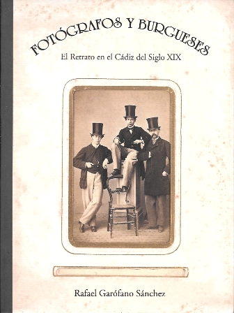 FOTOGRAFOS Y BURGUESES - EL RETRATO EN EL CADIZ DEL SIGLO XIX