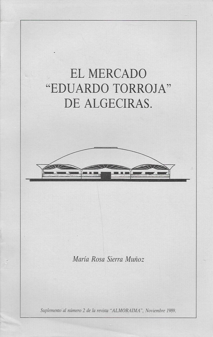EL MERCADO "EDUARDO TORROJA" DE ALGECIRAS - SUPLEMENTO AL Nº 2 DE LA REVISTA ALMORAIMA