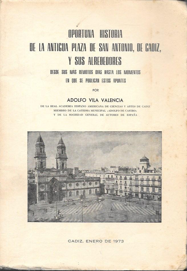 OPORTUNA HISTORIA DE LA ANTIGUA PLAZA DE SAN ANTONIO DE CADIZ Y SUS ALREDEDORES