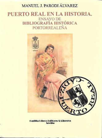 PUERTO REAL EN LA HISTORIA. ENSAYO DE BIBLIOGRAFIA HISTORICA PORTORREALEÑA