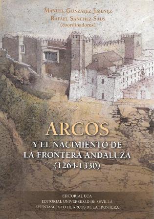 ARCOS Y EL NACIMIENTO DE LA FRONTERA ANDALUZA 1246-1330