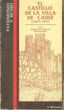 EL CASTILLO DE LA VILLA DE CADIZ (1467? - 1947) UNBA FORTALEZA MEDIEVAL DESVANECIDA