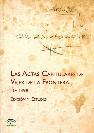 LAS ACTAS CAPITULARES DE VEJER DE LA FRONTERA DE 1498 -EDICION Y ESTUDIO
