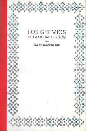 LOS GREMIOS DE LA CIUDAD DE CADIZ