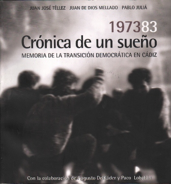 1973-83 CRONICA DE UN SUEÑO MEMORIA DE LA TRANSICION DEMOCRATICA EN CADIZ