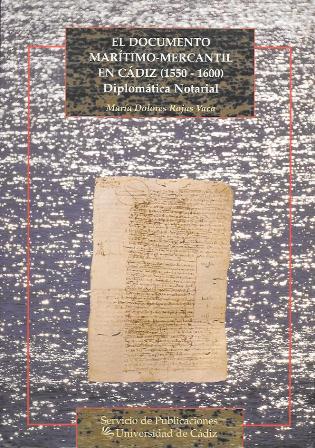 EL DOCUMENTO MARITIMO-MERCANTIL EN CADIZ (1550-1600) DIPLOMATICA NOTARIAL