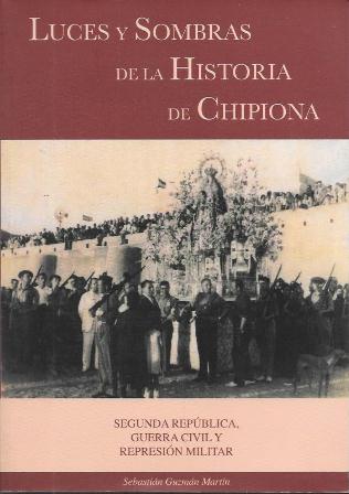 LUCES Y SOMBRAS DE LA HISTORIA DE CHIPIONA SEGUNDA REPUBLICA, GUERRA CIVIL Y MILITAR