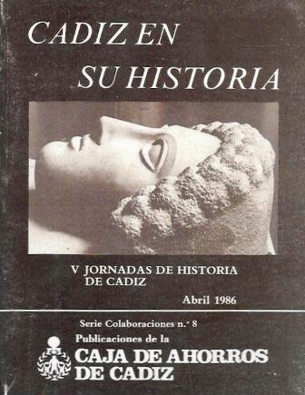 CADIZ EN SU HISTORIA. V JORNADAS DE HISTORIA DE CADIZ ABRIL 1986