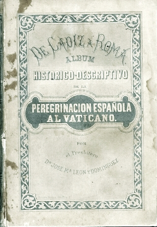 DE CADIZ A ROMA ALBUM HISTORICO-DESCRIPTIVO DE LA PEREGRINACION ESPAÑOLA AL VATICANO