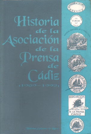 HISTORIA DE LA ASOCIACION DE LA PRENSA DE CADIZ (1909- 1992)