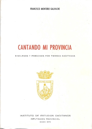 CANTANDO MI PROVINCIA. DISCURSOS Y PREGONES POR TIERRAS GADITANAS