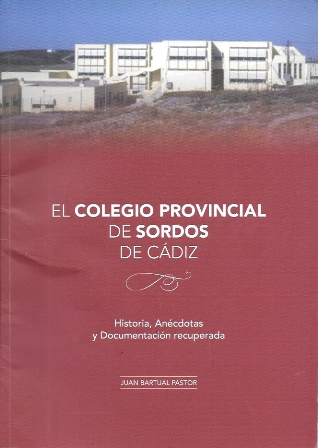 EL COLEGIO PROVINCIAL DE SORDOS DE CADIZ - HISTORIA, ANECDOTAS Y DOCUMENTACION