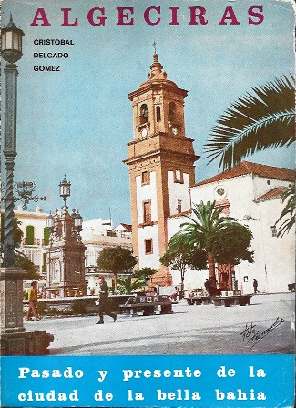 ALGECIRAS - PASADO Y PRESENTE DE LA CIUDAD DE LA BELLA BAHIA