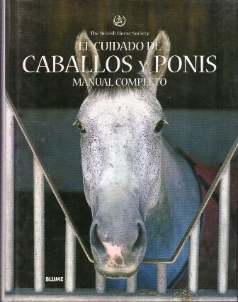 EL CUIDADO DE CABALLOS Y PONIS. MANUAL COMPLETO.