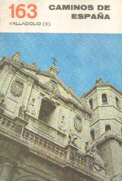 CAMINOS DE ESPAÑA. VALLADOLID (II)  NUMERO 163