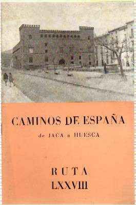 CAMINOS DE ESPAÑA. RUTA LXXVIII.  DE JACA A HUESCA.