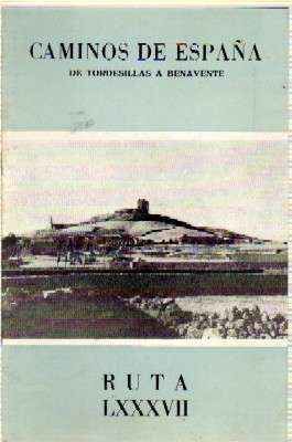 CAMINOS DE ESPAÑA. RUTA LXXXVII.  DE TORDESILLAS A BENAVENTE.