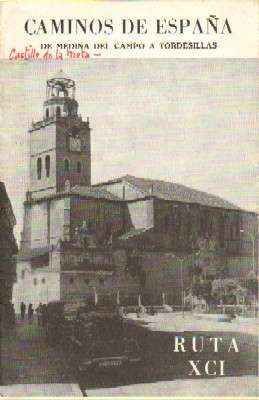 CAMINOS DE ESPAÑA.  RUTA XCI. DE MEDINA DEL CAMPO A TORDESILLAS.