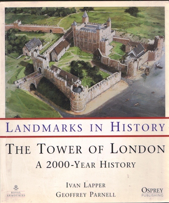 LANDMARKS IN HISTORY - THE TOWER OF LONDON A 2000-YEAR HISTORY