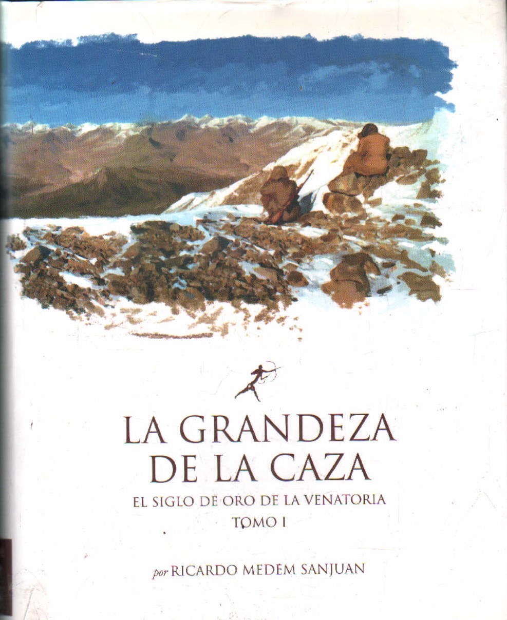LA GRANDEZA DE LA CAZA. EL SIGLO DE ORO DE LA VENATORIA, TOMO I