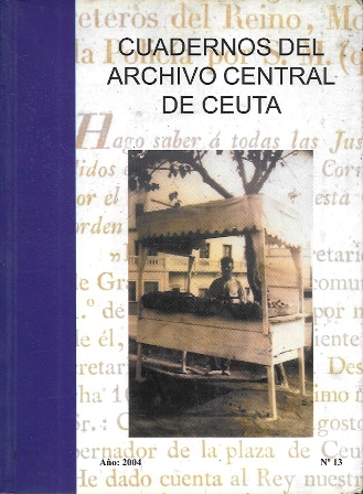 CUADERNOS DEL ARCHIVO CENTRAL DE CEUTA AÑO: 2004 Nº 13