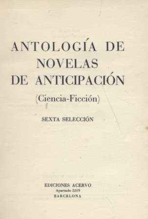 ANTOLOGIA DE NOVELAS DE ANTICIPACION. SEXTA SELECCIÓN