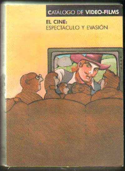 EL CINE: ESPECTACULO Y EVASION. CATALOGO DE VIDEO-FILMS. VOLUMEN I