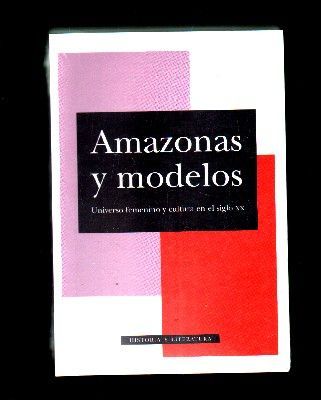 AMAZONAS Y MODELOS. UNIVERSO FEMENINO Y CULTURA EN EL SIGLO XX.