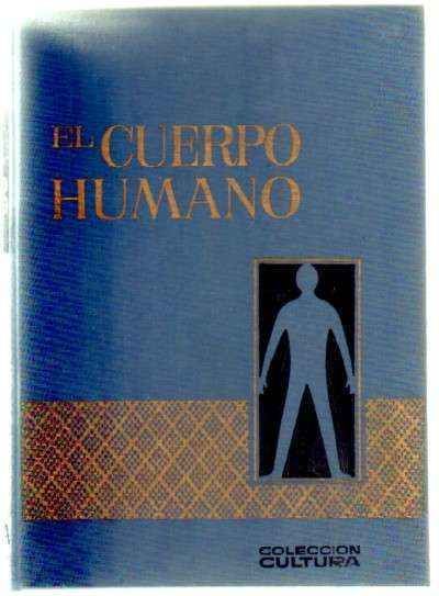 EL CUERPO HUMANO. SU CONSTITUCION, DESARROLLO Y FUNCIONES EXPLICADOS A LA JUVENTUD