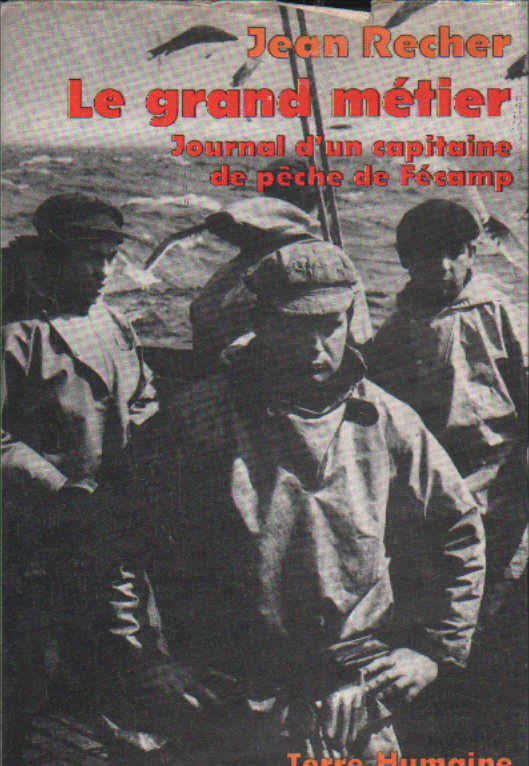 LE GRAND MÉTIER. JOURNAL D'UN CAPITAINE DE PÊCHE DE FÉCAMP