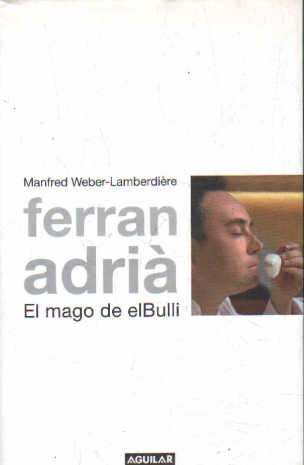 FERRAN ADRIÁ. EL MAGO DE ELBULLI