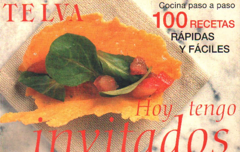 TELVA, COCINA PASO A PASO: HOY TENGO INVITADOS. 100 RECETAS RÁPIDAS Y FÁCILES.